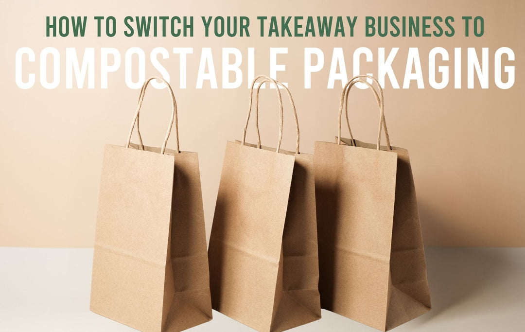 How to Switch Your Takeaway Business to Compostable Packaging - Without Breaking the Bank